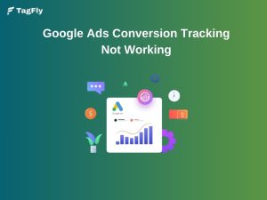 Google Ads Conversion Tracking Not Working: 10+ Causes and Fixes