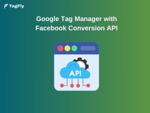 How to Use Google Tag Manager with Facebook Conversion API