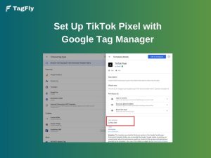 How to Set Up TikTok Pixel with Google Tag Manager (Ultimate Guide)